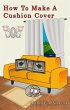 How To Make A Cushion Cover (eBook,... - Bild 1