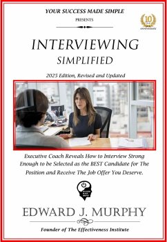 Cover Interviewing Simplified: Executive Coach Reveals How to Interview Strong Enough to Be Selected as the Best Candidate for the Position and Receive the Job Offer You Deserve. (Managing Your Career Made Simple, #34) (eBook, ePUB)
