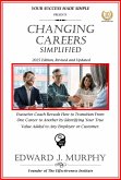 Changing Careers Simplified: Executive Coach Reveals How to Transition from One Career to Another by Identifying Your True Value Added to Any Employer or Customer. (Managing Your Career Made Simple, #38) (eBook, ePUB)