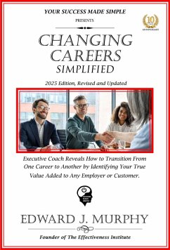 Cover Changing Careers Simplified: Executive Coach Reveals How to Transition from One Career to Another by Identifying Your True Value Added to Any Employer or Customer. (Managing Your Career Made Simple, #38) (eBook, ePUB)