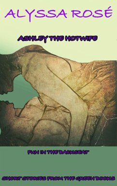 Cover Short Stories From The Green Books: Ashley The Hotwife Fun In The Backseat (Ashley The Hot Wife, #1) (eBook, ePUB)