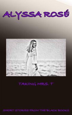 Short Stories From The Black Books: Taking Mrs. T (A Short Story From The Black Books, #5) (eBook, ePUB) - Rosé, Alyssa