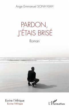 Pardon, j'étais brisé - Sonh Kah, Ange Emmanuel Pardon, j'étais brisé - Sonh Kah, Ange Emmanuel