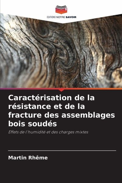 Caractérisation de la résistance et de la fracture des assemblages bois soudés Caractérisation de la résistance et de la fracture des assemblages bois soudés