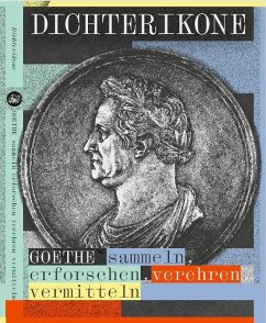 Cover Dichterikone. GOETHE sammeln, erforschen, verehren, vermitteln