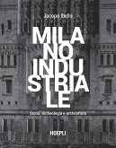 Milano industriale. Storia, archeologia e architettura