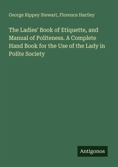 Cover The Ladies' Book of Etiquette, and Manual of Politeness. A Complete Hand Book for the Use of the Lady in Polite Society