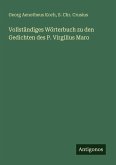 Vollständiges Wörterbuch zu den Gedichten des P. Virgilius Maro Vollständiges Wörterbuch zu den Gedichten des P. Virgilius Maro