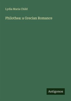 Philothea: a Grecian Romance - Child, Lydia Maria