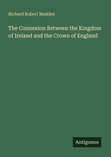 The Connexion Between the Kingdom of Ireland and the Crown of England
