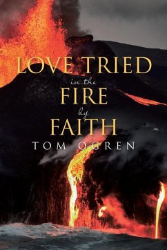 Love Tried in the Fire by Faith - Ogren, Tom