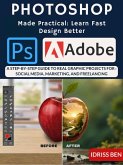 Photoshop Made Practical: Learn Fast, Design Better (eBook, ePUB) Photoshop Made Practical: Learn Fast, Design Better (eBook, ePUB)