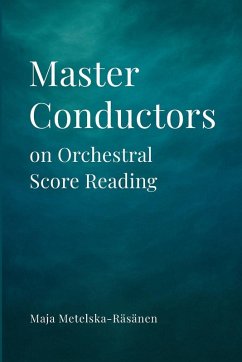 Master Conductors on Orchestral Score Reading - Metelska-Räsänen, Maja