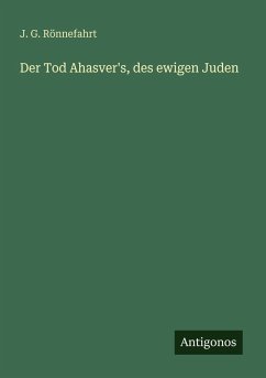 Der Tod Ahasver's, des ewigen Juden - Rönnefahrt, J. G.