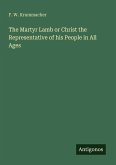 The Martyr Lamb or Christ the Representative of his People in All Ages