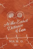 At the Exact Distance of Love Volume I