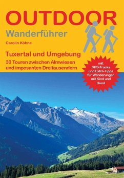 Tuxertal und Umgebung 30 Touren zwischen satten Almwiesen und imposanten Dreitausendern - Köhne, Carolin