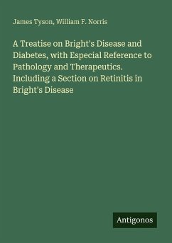Cover A Treatise on Bright's Disease and Diabetes, with Especial Reference to Pathology and Therapeutics. Including a Section on Retinitis in Bright's Disease