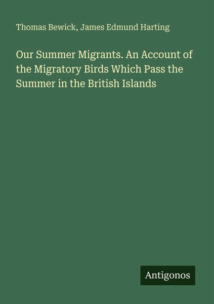 Our Summer Migrants. An Account of the Migratory Birds Which Pass the Summer in the British Islands
