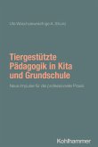 Tiergestützte Pädagogik in Kita und Grundschule Tiergestützte Pädagogik in Kita und Grundschule