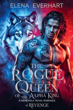 The Rogue Queen of the Alpha King - Everhart, Elena The Rogue Queen of the Alpha King - Everhart, Elena