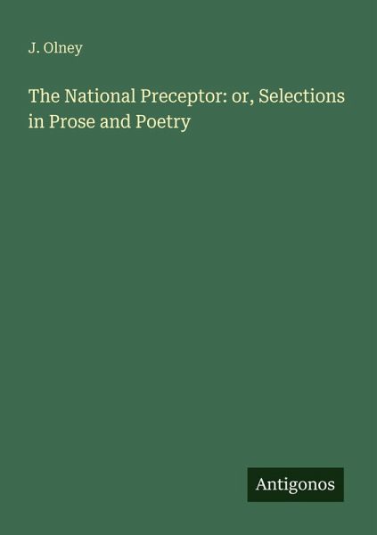 The National Preceptor: or, Selections in Prose and Poetry The National Preceptor: or, Selections in Prose and Poetry