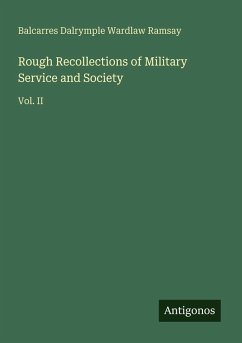 Rough Recollections of Military Service and Society - Ramsay, Balcarres Dalrymple Wardlaw