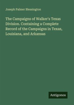 Cover The Campaigns of Walker's Texas Division. Containing a Complete Record of the Campaigns in Texas, Louisiana, and Arkansas