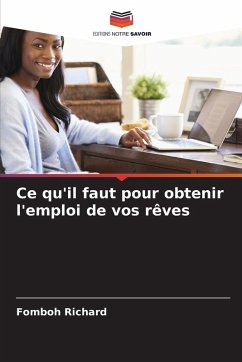 Ce qu'il faut pour obtenir l'emploi de vos rêves - Richard, Fomboh Ce qu'il faut pour obtenir l'emploi de vos rêves - Richard, Fomboh