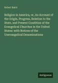 Religion in America, or, An Account of the Origin, Progress, Relation to the State, and Present Condition of the Evangelical Churches in the United States: with Notices of the Unevangelical Denominations