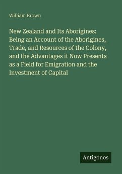 Cover New Zealand and Its Aborigines: Being an Account of the Aborigines, Trade, and Resources of the Colony, and the Advantages it Now Presents as a Field for Emigration and the Investment of Capital