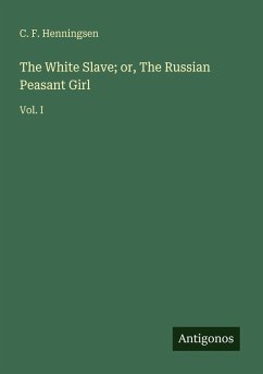 Cover The White Slave; or, The Russian Peasant Girl