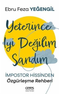 Cover Yeterince Iyi Degilim Sandim;Impostor Hissinden Özgürlesme Rehberi