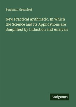 Cover New Practical Arithmetic. In Which the Science and Its Applications are Simplified by Induction and Analysis