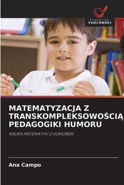 MATEMATYZACJA Z TRANSKOMPLEKSOWO¿CI¿ PEDAGOGIKI HUMORU - Campo, Ana