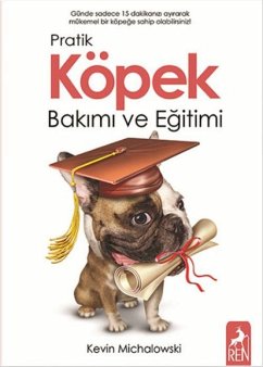 Pratik Köpek Bakimi ve Egitimi - Michalowski, Kevin