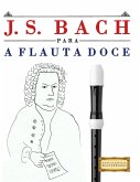 J. S. Bach para a Flauta Doce J. S. Bach para a Flauta Doce