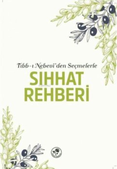 Tibb-i Nebeviden Secmelerle Sihhat Rehberi - Kolektif Tibb-i Nebeviden Secmelerle Sihhat Rehberi - Kolektif