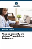 Was es braucht, um deinen Traumjob zu bekommen Was es braucht, um deinen Traumjob zu bekommen