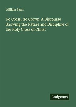 Cover No Cross, No Crown. A Discourse Showing the Nature and Discipline of the Holy Cross of Christ