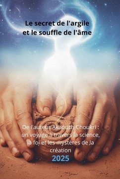Le secret de l'argile et le souffle de l'âme - Choukri, Akaouch Le secret de l'argile et le souffle de l'âme - Choukri, Akaouch