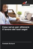 Cosa serve per ottenere il lavoro dei tuoi sogni