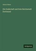 Die Grafschaft und freie Reichsstadt Dortmund Die Grafschaft und freie Reichsstadt Dortmund