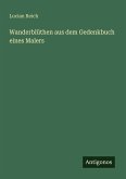 Wanderblüthen aus dem Gedenkbuch eines Malers