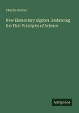 New Elementary Algebra. Embracing the First Principles of Science
