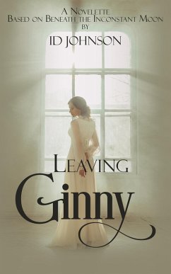 Cover Leaving Ginny: A Novelette Based on Beneath the Inconstant Moon (eBook, ePUB)