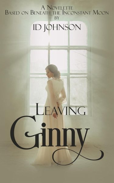 Leaving Ginny: A Novelette Based on Beneath the Inconstant Moon (eBook, ePUB) Leaving Ginny: A Novelette Based on Beneath the Inconstant Moon (eBook, ePUB)