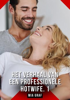 Het verhaal van een professionele hotwife. 1 (eBook, ePUB) - Graf, Mia Het verhaal van een professionele hotwife. 1 (eBook, ePUB) - Graf, Mia