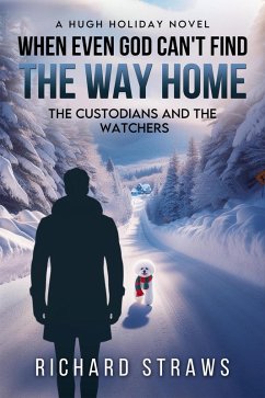 Cover When Even God Can't Find the Way Home: The Custodians and the Watchers (eBook, ePUB)
