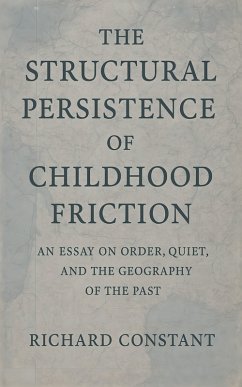 The Structural Persistence of Childhood Friction (eBook, ePUB) - Constant, Richard